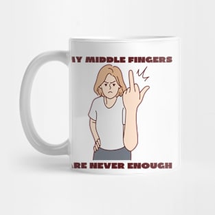 My middle fingers are never enough Mug